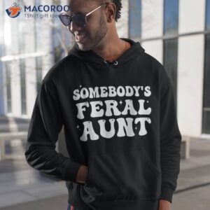 somebody s feral aunt groovy for mom mother s day shirt hoodie 1
