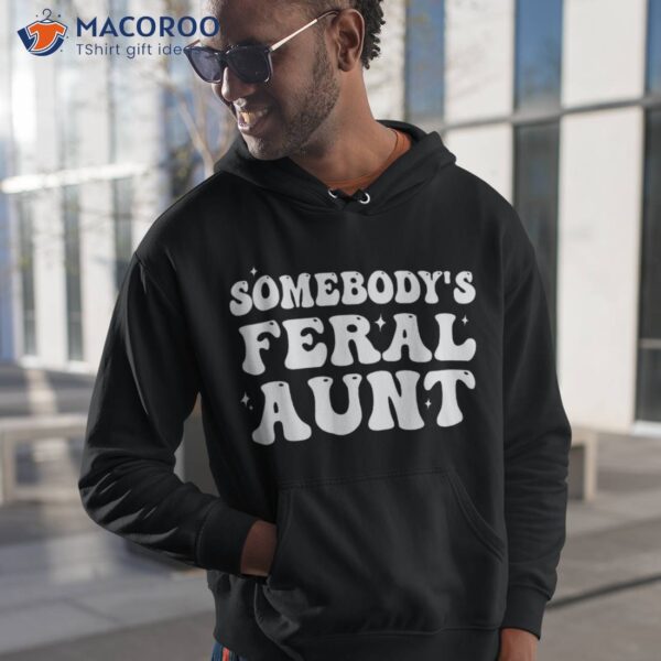 Somebody’s Feral Aunt Groovy For Mom Mother’s Day Shirt