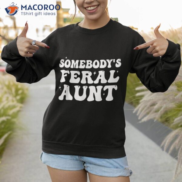 Somebody’s Feral Aunt Groovy For Mom Mother’s Day Shirt