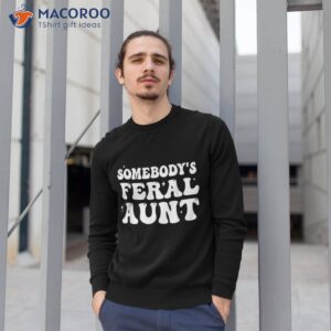 somebody s feral aunt groovy for mom mother s day shirt sweatshirt 1