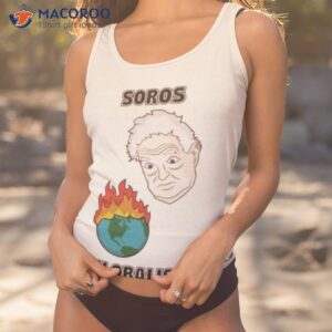 soros globalism burn the earth down george soros shirt tank top 1