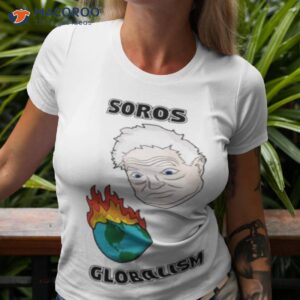 Soros Globalism Burn The Earth Down George Soros Shirt Soros Globalism Burn The Earth Down George Soros Shirt
