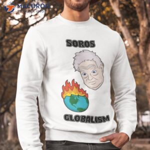 Soros Globalism George Soros Shirt 2 soros globalism george soros shirt sweatshirt