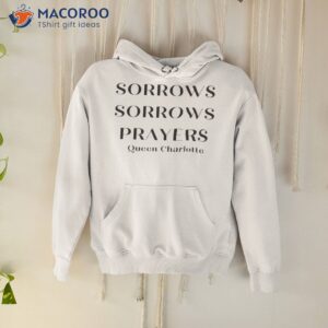 sorrows sorrows prayers british queen regency quotes shirt hoodie