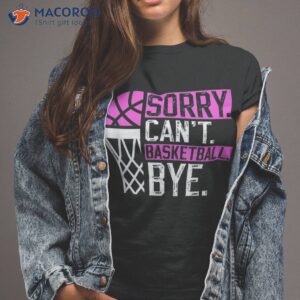 Sorry Can’t Basketball Bye Funny Vintage Sarcasm Shirt