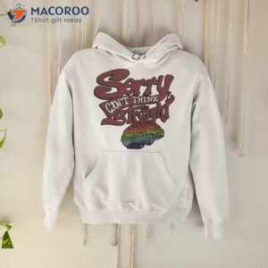 sorry cant think straight shirt hoodie