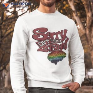 sorry cant think straight shirt sweatshirt