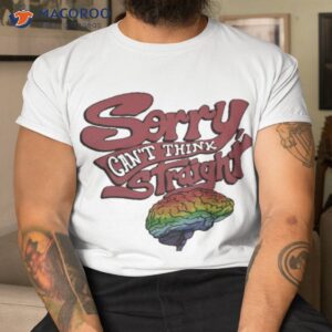 sorry cant think straight shirt tshirt