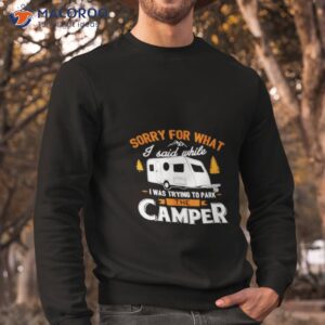 sorry for what i said while i was parking the camper shirt sweatshirt