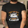 Sorry For What I Said While I Was Parking The Camper Shirt