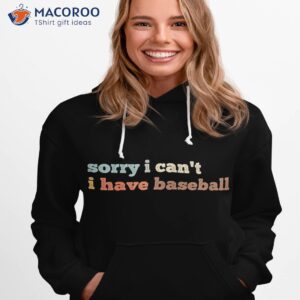 sorry i can t have baseball shirt hoodie 1