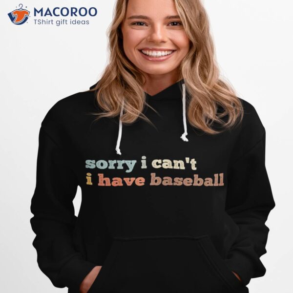 Sorry I Can’t Have Baseball Shirt