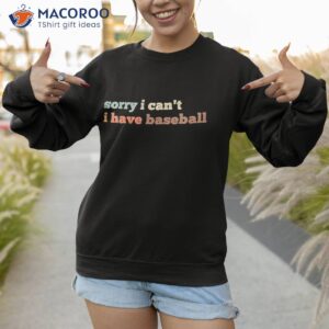 sorry i can t have baseball shirt sweatshirt 1