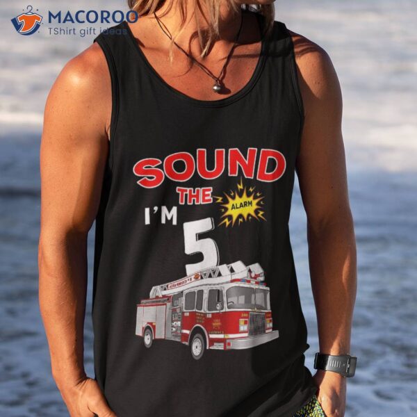 Sound The Alarm I’m 5! Kids Fire Truck Firefighter Birthday Shirt