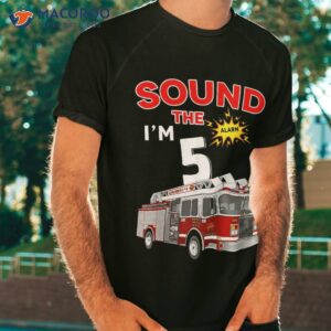 Sound The Alarm I’m 5! Kids Fire Truck Firefighter Birthday Shirt