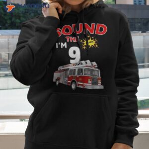 sound the alarm i m 9 kids fire truck firefighter birthday shirt hoodie