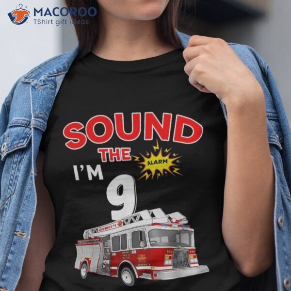 Sound The Alarm I’m 9! Kids Fire Truck Firefighter Birthday Shirt