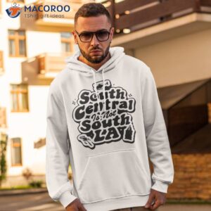 south central is not south la shirt hoodie 2