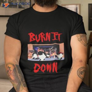 south park burn it down shirt tshirt 1