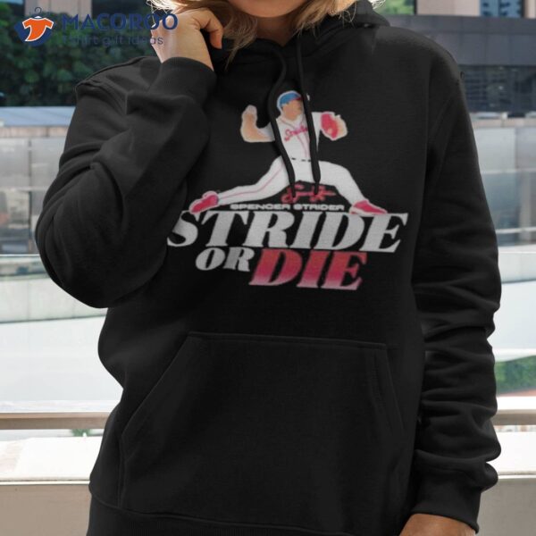 Spencer Strider Stride Or Die Signature Shirt