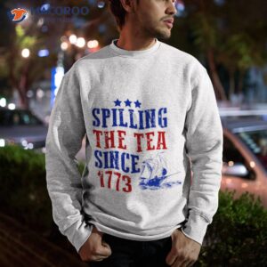 spilling the tea since 1773 t shirt sweatshirt