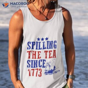 spilling the tea since 1773 t shirt tank top