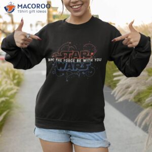 star wars may the force be with you shirt sweatshirt