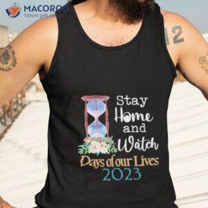 Stay Home And Watch Days Of Our Lives 2023 Shirt 3 stay home and watch days of our lives 2023 shirt tank top 3