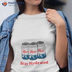 Stay Hydrated Beer Shirt Stay Hydrated Beer Shirt