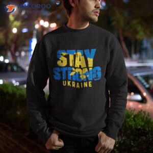 Stay Strong Ukraine Shirt 2 stay strong ukraine shirt sweatshirt
