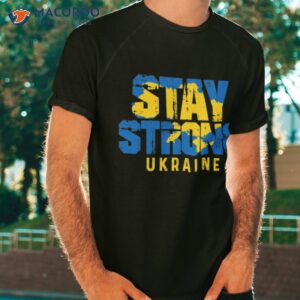 Stay Strong Ukraine Shirt Stay Strong Ukraine Shirt