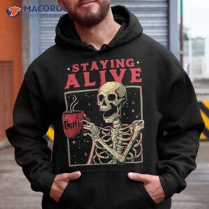 staying alive skeleton drink coffee funny skull shirt hoodie