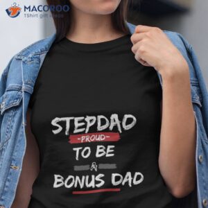 Stepdad: Proud To Be A Bonus Dad Shirt