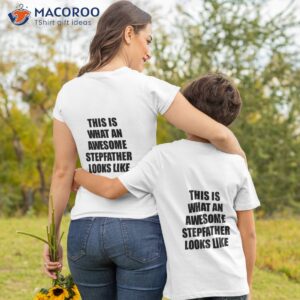 stepfather funny gift idea this is what an awesome looks like shirt tshirt 2