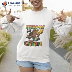 Steppin’ Into Juneteenth Shirt 2 steppin into juneteenth shirt sweatshirt