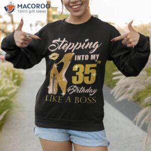 stepping into my 35th birthday like a boss 35 yo bday gift shirt sweatshirt