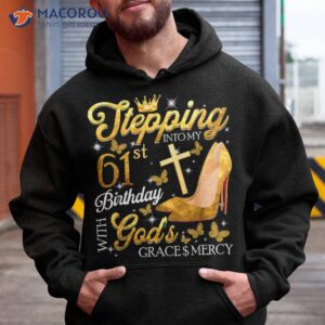 stepping into my 61st birthday with god s grace amp mercy shirt hoodie