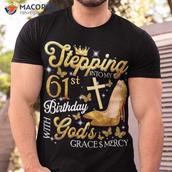 Stepping Into My 61st Birthday With God’s Grace & Mercy Shirt