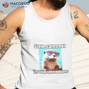 steve cares not for your shenanigans shirt tank top 3