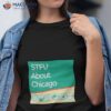 Stfu About Chicago It’s Amazing Shirt