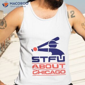 stfu about chicago shirt tank top 3