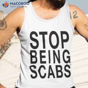 stop being scabs shirt tank top 3