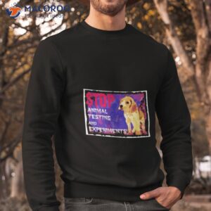 stop cruel animal testing and experiments shirt sweatshirt