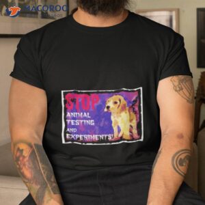 stop cruel animal testing and experiments shirt tshirt