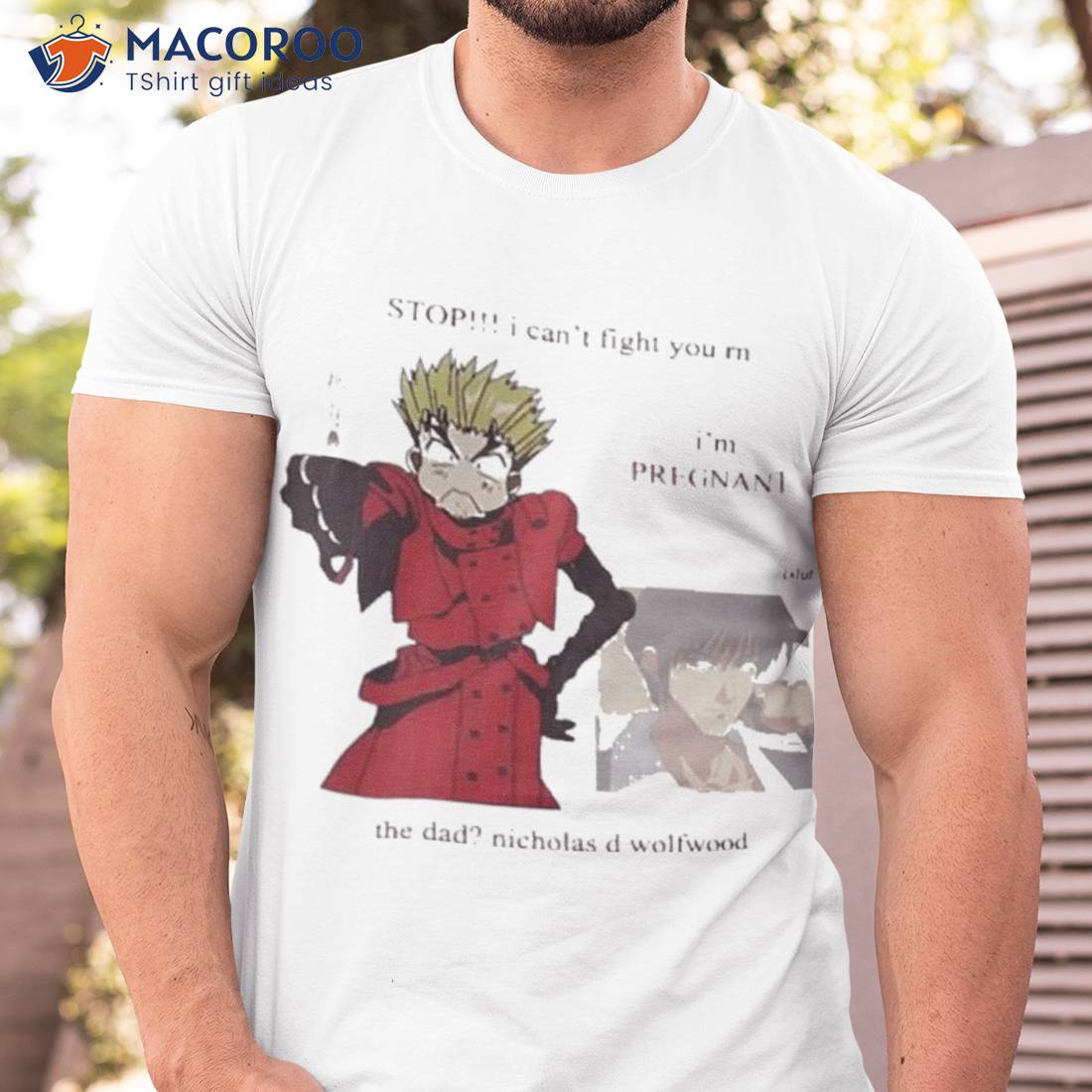Stop I Can’t Fight You Rn I’m Pregnant The Dad Nicholas D Wolfwood Shirt Stop I Can’t Fight You Rn I’m Pregnant The Dad Nicholas D Wolfwood Shirt