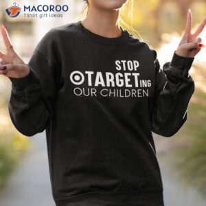 stop targeting our children guns awareness shirt sweatshirt 2