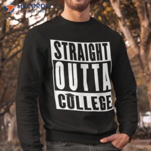 straight outta college senior grad graduation gift shirt sweatshirt