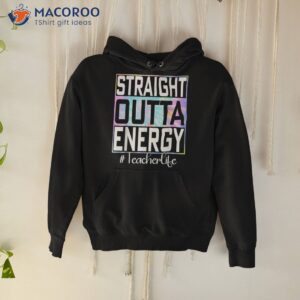 straight outta energy paraprofessional teacher life gifts shirt hoodie