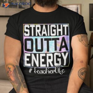 straight outta energy paraprofessional teacher life gifts shirt tshirt