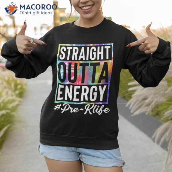 Straight Outta Energy Prek Life Gift Funny Teacher Shirt